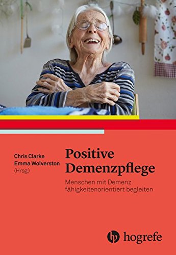 Preisvergleich Produktbild Positive Demenzpflege: Fähigkeitenorientierte Ansätze Positiver Psychologie für Menschen mit Demenz. Ressourcen– und Fähigkeitenorientierte Ansätze der Versorgung von Menschen mit Demenz