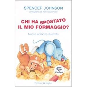 Chi ha spostato il mio formaggio? Ediz. illustrata Chi ha spostato il mio formaggio? Ediz. illustrata
