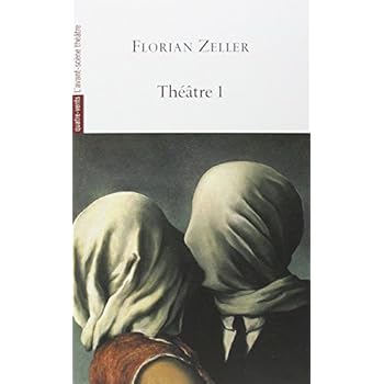 Théâtre : Volume 1, Le Manège, L'autre, Si tu mourais..., Elle t'attend, La Vérité, La Mère, Le Père Théâtre : Volume 1, Le Manège, L'autre, Si tu mourais..., Elle t'attend, La Vérité, La Mère, Le Père