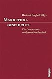 Marketinggeschichte: Die Genese einer modernen Sozialtechnik by Hartmut Berghoff, Matthias Bode