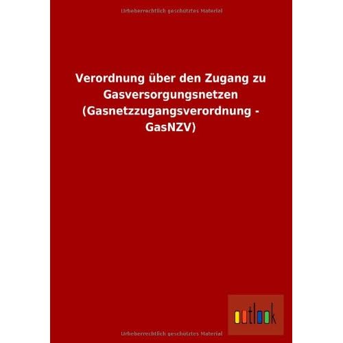 [PDF] Download Verordnung über den Zugang zu Gasversorgungsnetzen (Gasnetzzugangsverordnung - GasNZV) Kostenlos