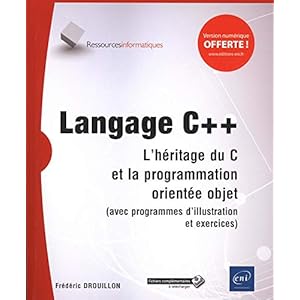 Langage C++ - L'héritage du C et la programmation orientée objet (avec programmes d'illustration et exercices)