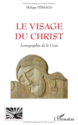 Lire des livres gratuits en ligne sans téléchargement Le visage du Christ : Iconographie de la Croix (Religions et spiritualités) by author B005SVW1BW EPUB