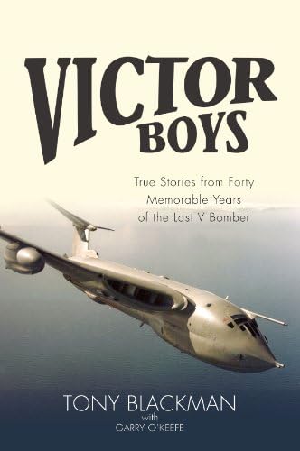 Victor Boys: True Stories from 40 Memorable Years of the Last V Bomber: True Stories from forty Memorable Years of the Last V Bomber