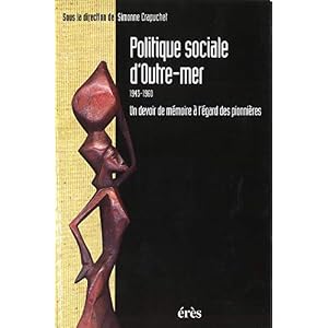 Politique sociale d'outre-mer : 1943-1960: Un devoir de mémoire à l’égard des pionnières