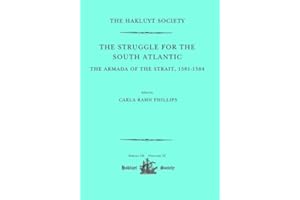 The Struggle for the South Atlantic: The Armada of the Strait, 1581-84: The Armada of the Strait, 1581–1584 (Hakluyt Society, Third Series)
