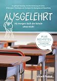 Ausgelehrt. Ab morgen läuft die Schule ohne mich!: So gelingen Ausstieg und Umorientierung als Lehrer: Erfahrungen, Praxistipps und Strategien für Abwägung und Neuanfang. by Isabell Probst