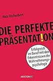 Die perfekte Präsentation: Erfolgreich im Beruf mit den Erkenntnissen der Wahrnehmungspsychologie by Nick Fitzherbert, Andrea Panster