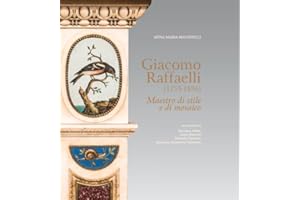 Giacomo Raffaelli (1753-1836). Maestro di stile e di mosaico. Ediz. a colori (Cataloghi)