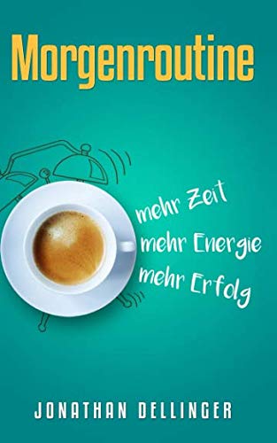 Morgenroutine: mehr Zeit, mehr Energie, mehr Erfolg Morgenroutine: mehr Zeit, mehr Energie, mehr Erfolg