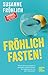 Fröhlich fasten: Macht Verzicht tatsächlich gesünder und glücklicher? Ein Selbstversuch mit Antworten! (Gräfe und Unzer Einzeltitel) by Susanne Fröhlich