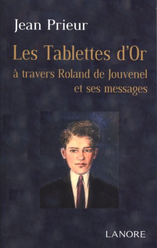 Download Les Tablettes d'or : A travers Roland de Jouvenel et ses messages Download Les Tablettes d'or : A travers Roland de Jouvenel et ses messages