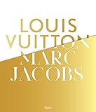 Louis Vuitton / Marc Jacobs: In Association with the Musee des Arts Decoratifs, Paris by 
