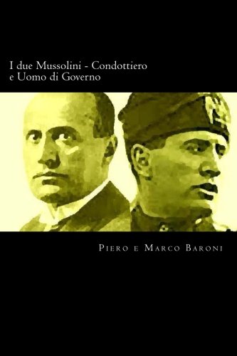 I due Mussolini - Condottiero e Uomo di Governo