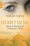 Lockruf Saudia: Meine Erlebnisse im Hostessen-Camp von Fortis. Teresa (2011) Taschenbuch by