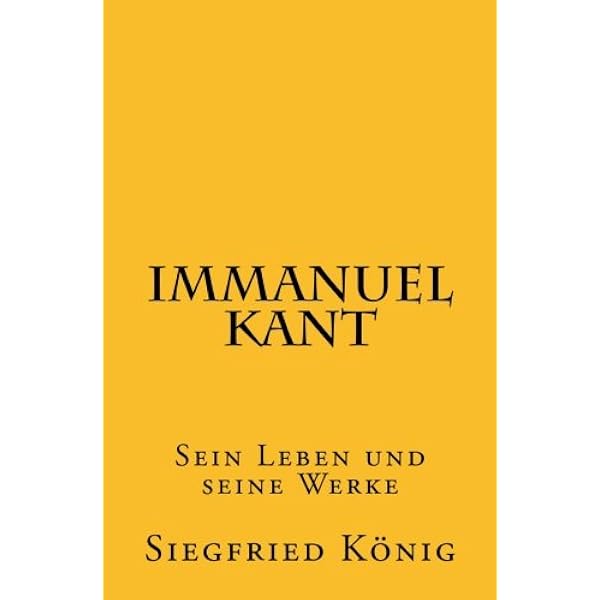 Immanuel Kant Sein Leben Und Seine Werke Amazon De Konig Siegfried Bucher
