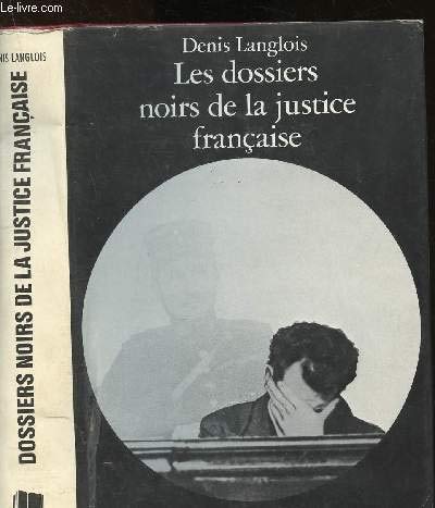 Les Dossiers noirs de la justice française Les Dossiers noirs de la justice française