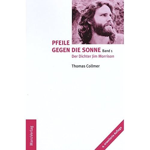 Pfeile gegen die Sonne: Der Dichter Jim Morrison und seine Vorbilder Pfeile gegen die Sonne: Der Dichter Jim Morrison und seine Vorbilder