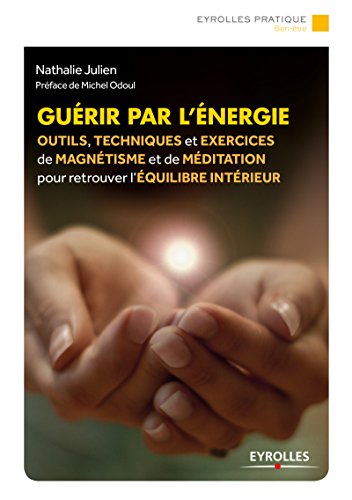 Download Guérir par l'énergie: Outils, techniques et exercices de magnétisme et de méditation pour retrouver l'équilibre intérieur (Eyrolles Pratique) Download Guérir par l'énergie: Outils, techniques et exercices de magnétisme et de méditation pour retrouver l'équilibre intérieur (Eyrolles Pratique)