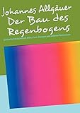 Der Bau des Regenbogens: spirituelle Erlebnisse mit Elfen, Feen, Zwergen und anderen Naturwesen by