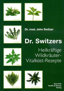 Download Dr. Switzers Heilkräftige Wildkräuter-Vitalkost-Rezepte: von Dr. med. John Switzer Download Dr. Switzers Heilkräftige Wildkräuter-Vitalkost-Rezepte: von Dr. med. John Switzer