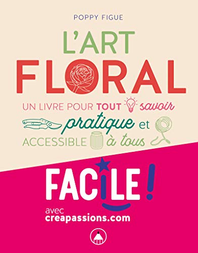 L'Art floral - Un livre pur tout savoir pratique et accessible à tous L'Art floral - Un livre pur tout savoir pratique et accessible à tous