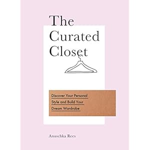 The Curated Closet: Discover Your Personal Style and Build Your Dream Wardrobe
