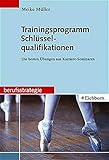 Trainingsprogramm Schlüsselqualifikationen. Die besten Übungen aus Karriere-Seminaren by