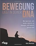 Image de Bewegung liegt in deiner DNA: Wie man lernt, sich wieder natürlich zu bewegen, und dadurch gesund w