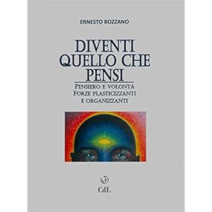 Diventi quello che pensi: Pensiero e volontà, forze plasticizzanti e organizzanti