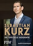 Sebastian Kurz: Die offizielle Biografie by Judith Grohmann