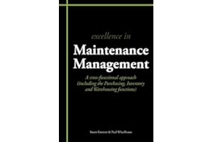 Excellence in Maintenance Management: A cross-functional approach: A Cross-functional Approach (including the Purchasing, Inventory and Warehousing Functions)
