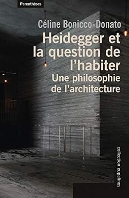 Parenthèses Heidegger et la question de l'habiter : Une philosophie de l'architecture