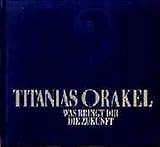 Titanias Orakel: Was bringt Dir die Zukunft by 