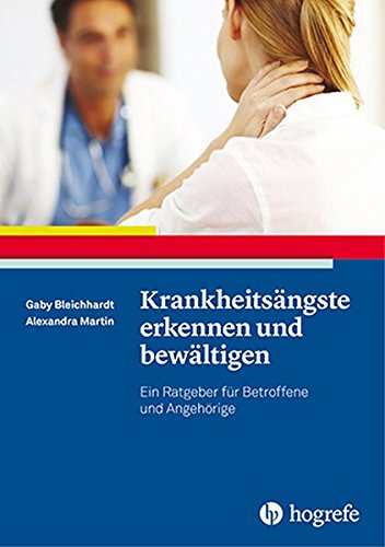 Krankheitsängste erkennen und bewältigen: Ein Ratgeber für Betroffene und Angehörige (Ratgeber zur Reihe »Fortschritte der Psychotherapie«)