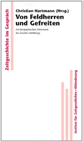Von Feldherren und Gefreiten: Zur biographischen Dimension des Zweiten Weltkriegs