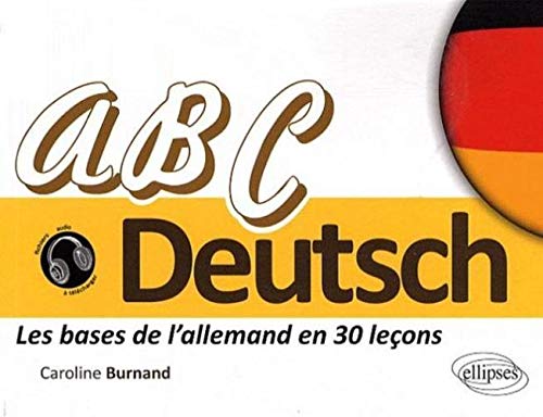 ABC Deutsch : Les bases de l'allemand en 30 leçons ABC Deutsch : Les bases de l'allemand en 30 leçons