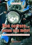 Image de Non correre... pensa alla moto. Manuale per motociclisti urbani e non