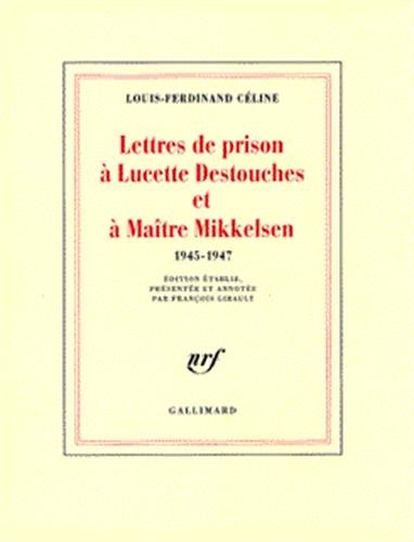 Lettres de prison à Lucette Destouches et à Maître Mikkelsen : 1945-1947