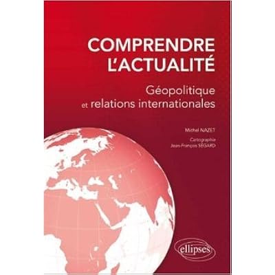 Comprendre L Actualite Geopolitique Et Relations Internationales De Michel Nazet Jean Francois Segard Illustrations 17 Decembre 2013 Comprendre L Actualite Geopolitique Et Relations Internationales De Michel Nazet Jean Francois Segard