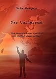 Das Universum: Was Sie schon immer über Gott und die Welt wissen wollten. by Gela Weigelt
