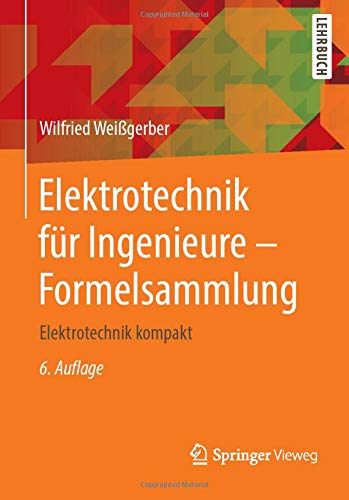Elektrotechnik für Ingenieure - Formelsammlung: Elektrotechnik kompakt