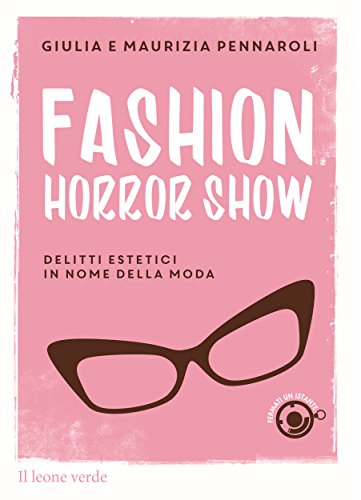 Download Fashion Horror Show: delitti estetici in nome della moda (Fermati un istante)