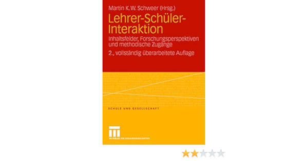 Lehrer Schuler Interaktion Inhaltsfelder Forschungsperspektiven Und Methodische Zugange Schule Und Gesellschaft German Edition 2 Vollstandig Schule Und Gesellschaft 24 Band 24 Amazon De Schweer Martin K W Bucher