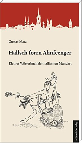 Download Hallsch forrn Ahnfeenger: Kleines Wörterbuch der hallischen Mundart