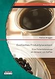 Image de Exotisches Produktplacement: Eine Potentialanalyse am Beispiel von Kaffee