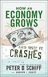 How an Economy Grows and Why It Crashes by Peter D. Schiff