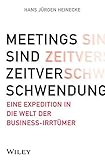 Meetings sind Zeitverschwendung: Eine Expedition in die Welt der Business-Irrtümer by 
