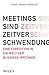 Meetings sind Zeitverschwendung: Eine Expedition in die Welt der Business-Irrtümer by 