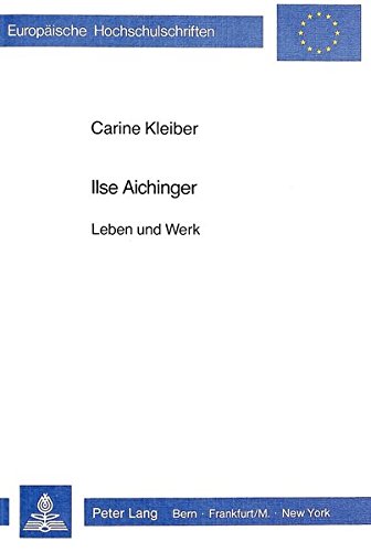 Ilse Aichinger: Leben und Werk (Europäische Hochschulschriften / European University Studies / Publications Universitaires Européennes)
